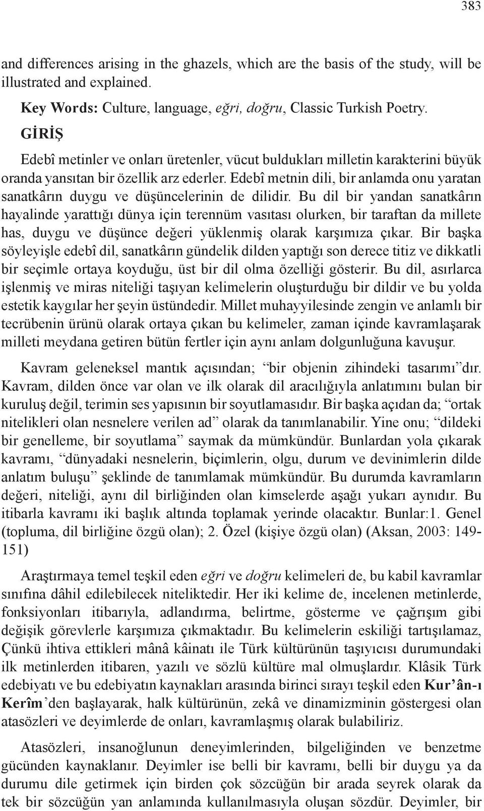 Edebî metnin dili, bir anlamda onu yaratan sanatkârın duygu ve düşüncelerinin de dilidir.