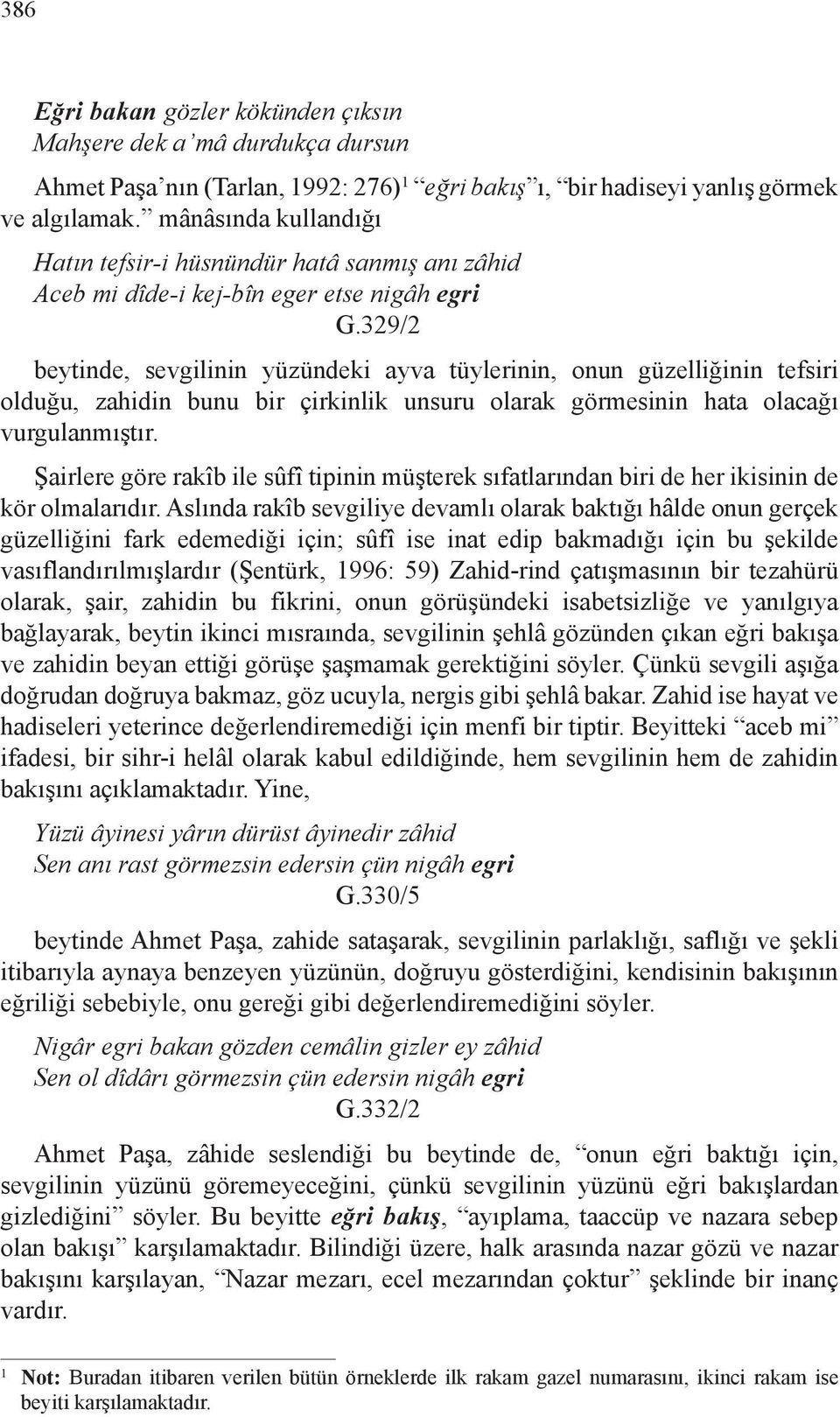 329/2 beytinde, sevgilinin yüzündeki ayva tüylerinin, onun güzelliğinin tefsiri olduğu, zahidin bunu bir çirkinlik unsuru olarak görmesinin hata olacağı vurgulanmıştır.