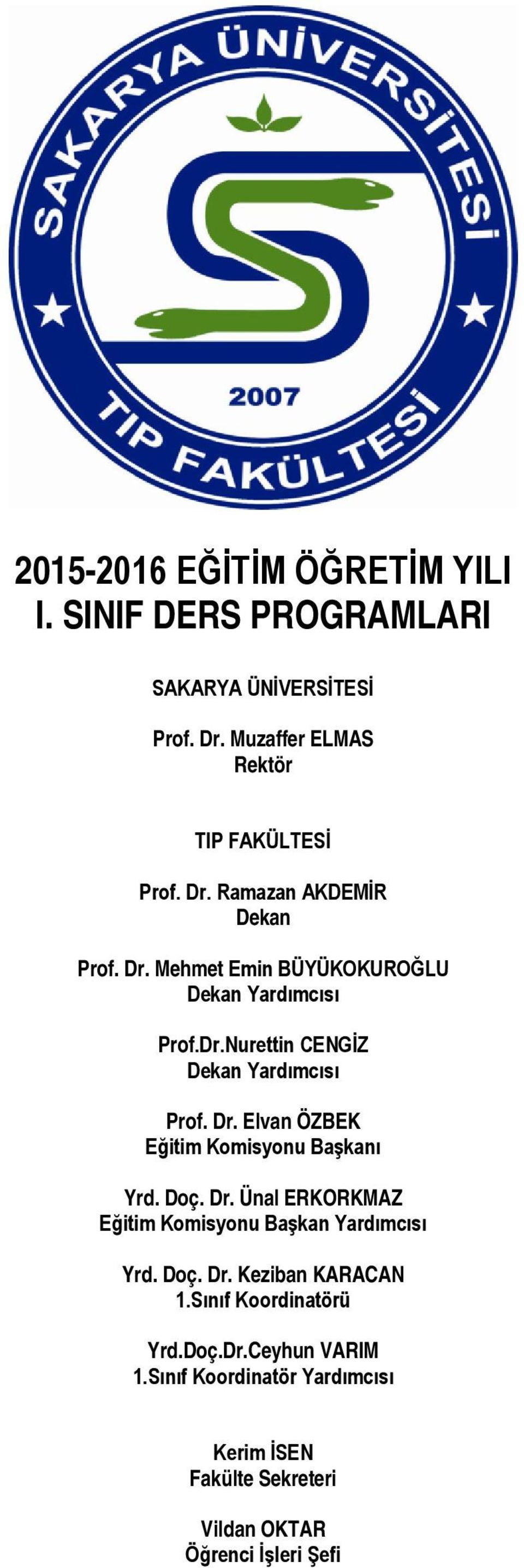 Elvan ÖZBEK Eğitim Komisyonu Başkanı Yrd. Doç. Dr. Ünal ERKORKMAZ Eğitim Komisyonu Başkan Yardımcısı Yrd. Doç. Dr. Keziban KARACAN 1.