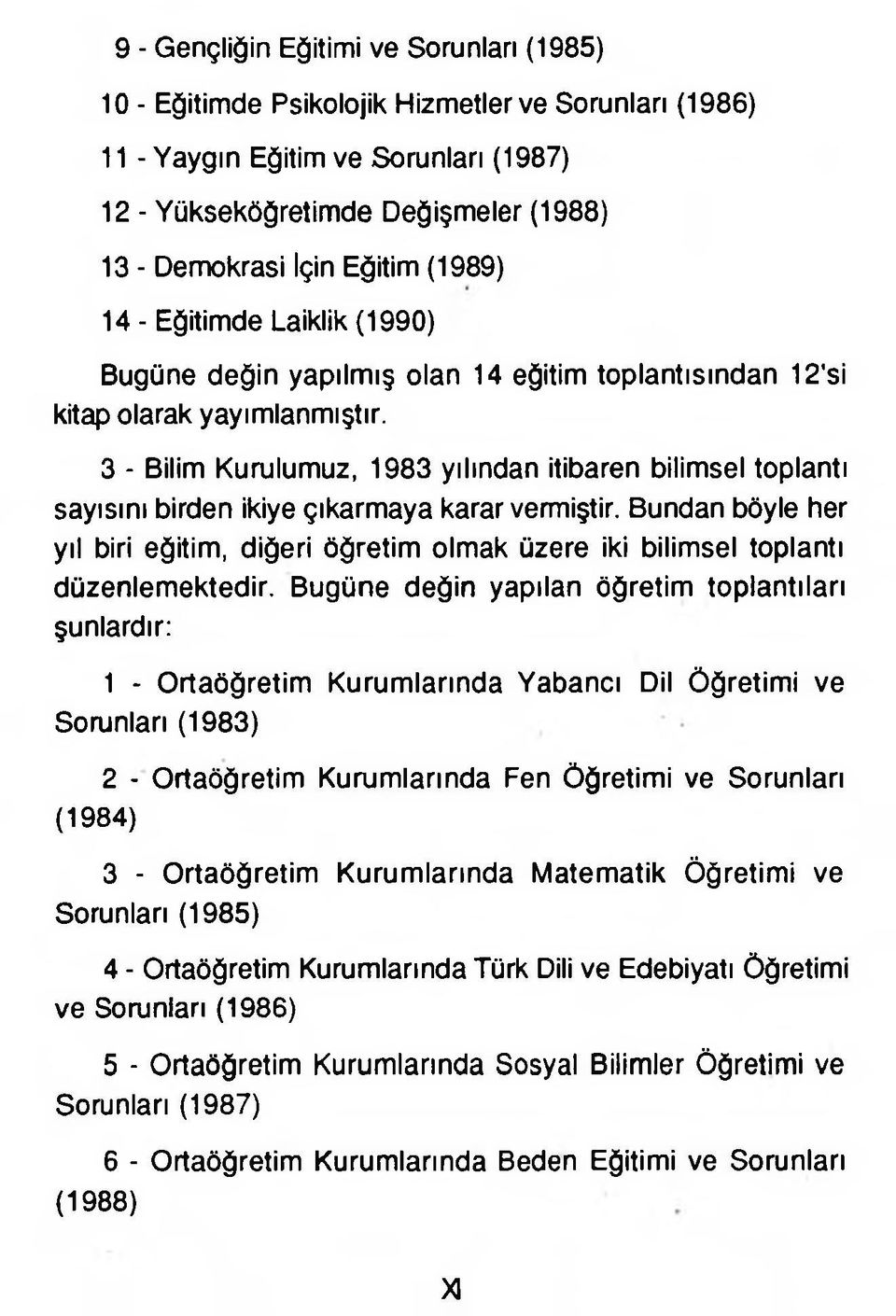 3 - Bilim Kurulumuz, 1983 yılından itibaren bilimsel toplantı sayısını birden ikiye çıkarmaya karar vermiştir.