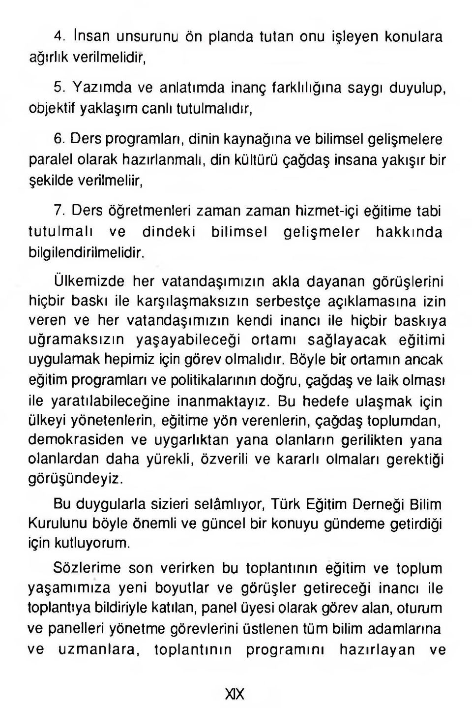 Ders öğretmenleri zaman zaman hizmet-içi eğitime tabi tutulm alı ve dindeki bilim sel gelişm eler hakkında bilgilendirilmelidir.