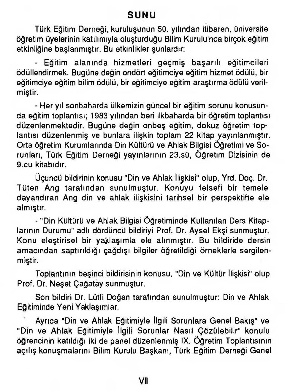 Bugüne değin ondört eğitimciye eğitim hizmet ödülü, bir eğitimciye eğitim bilim ödülü, bir eğitimciye eğitim araştırma ödülü verilmiştir.