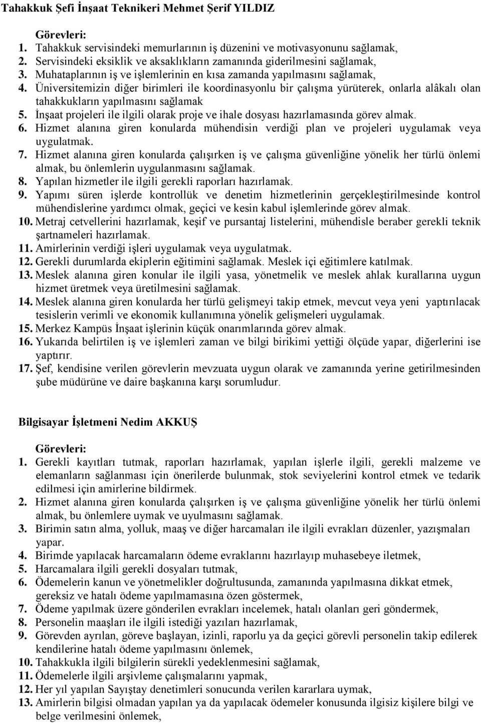 Üniversitemizin diğer birimleri ile koordinasyonlu bir çalışma yürüterek, onlarla alâkalı olan tahakkukların yapılmasını sağlamak 5.