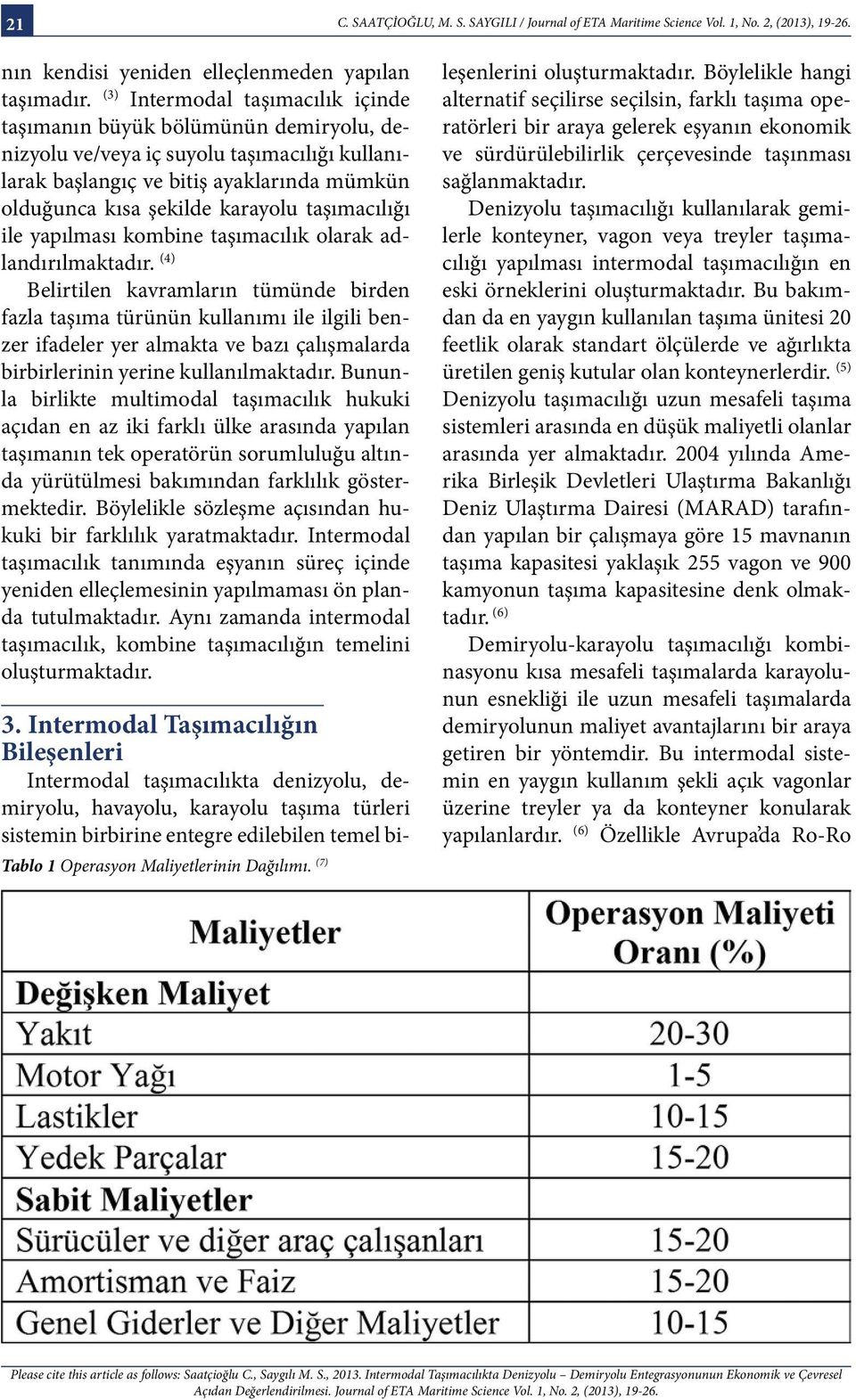 taşımacılığı ile yapılması kombine taşımacılık olarak adlandırılmaktadır.