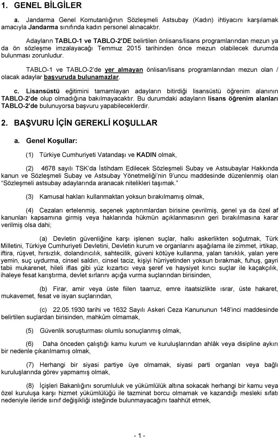 TABLO-1 ve TABLO-2 de yer almayan önlisan/lisans programlarından mezun olan / olacak adaylar başvuruda bulunamazlar. c.