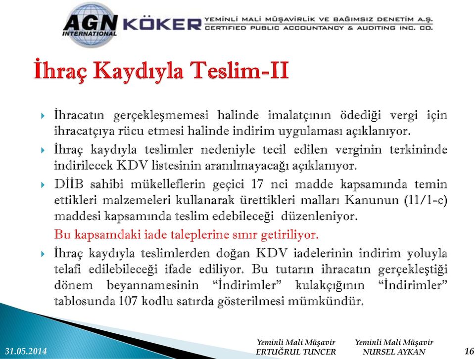 DİİB sahibi mükelleflerin geçici 17 nci madde kapsamında temin ettikleri malzemeleri kullanarak ürettikleri malları Kanunun (11/1-c) maddesi kapsamında teslim edebileceği düzenleniyor.