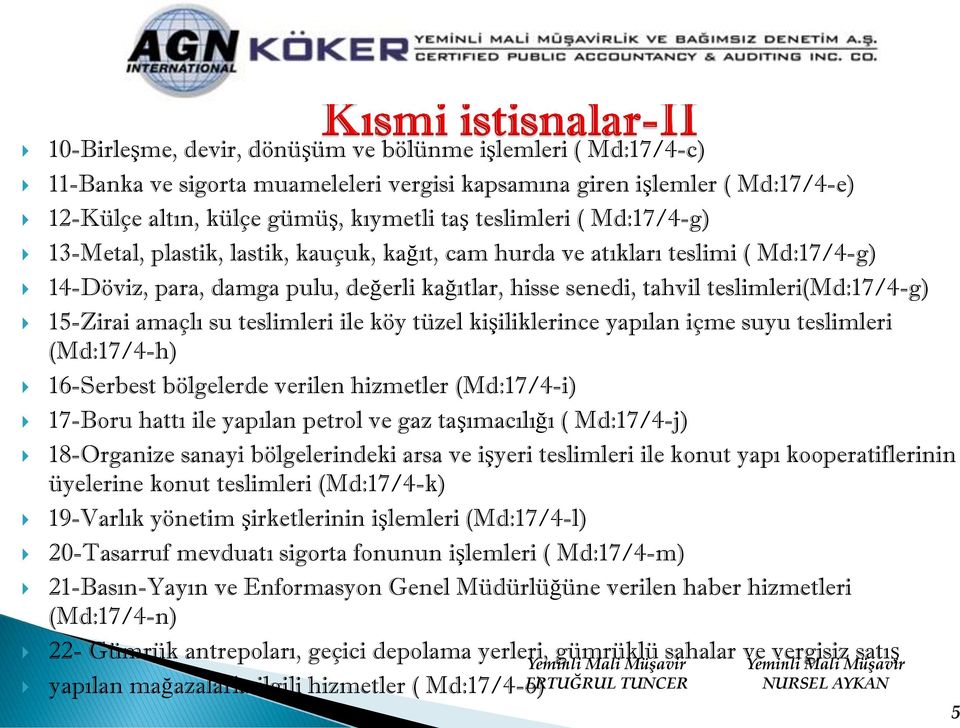 amaçlı su teslimleri ile köy tüzel kişiliklerince yapılan içme suyu teslimleri (Md:17/4-h) 16-Serbest bölgelerde verilen hizmetler (Md:17/4-i) 17-Boru hattı ile yapılan petrol ve gaz taşımacılığı (