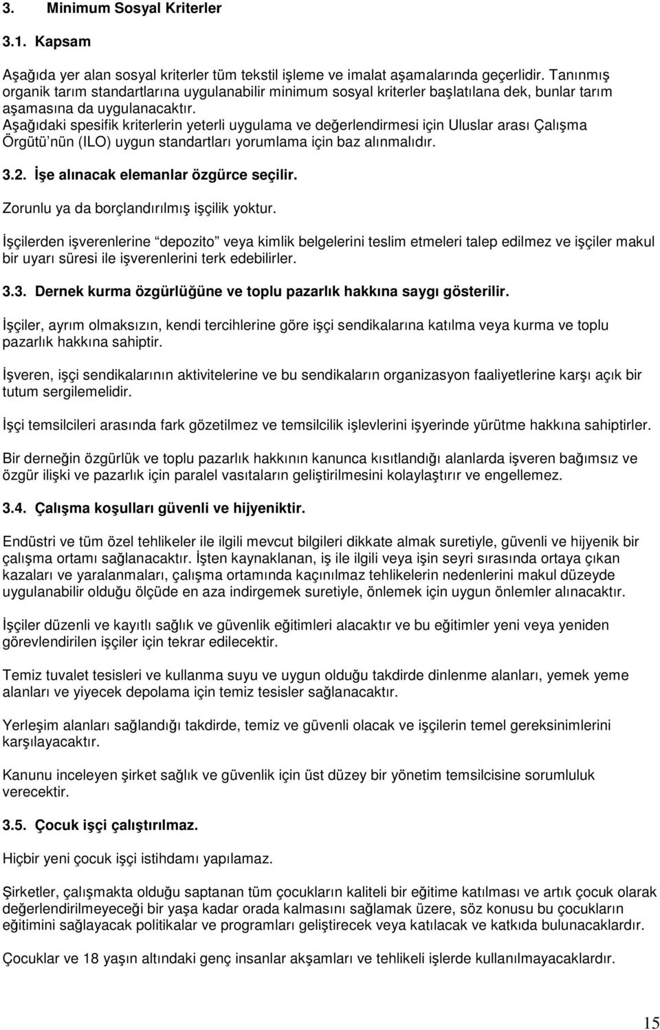 Aaıdaki spesifik kriterlerin yeterli uygulama ve deerlendirmesi için Uluslar arası Çalıma Örgütü nün (ILO) uygun standartları yorumlama için baz alınmalıdır. 3.2. e alınacak elemanlar özgürce seçilir.