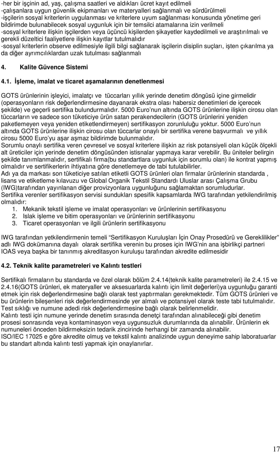 ikayetler kaydedilmeli ve aratırılmalı ve gerekli düzeltici faaliyetlere ilikin kayıtlar tutulmalıdır -sosyal kriterlerin observe edilmesiyle ilgili bilgi salanarak içilerin disiplin suçları, iten