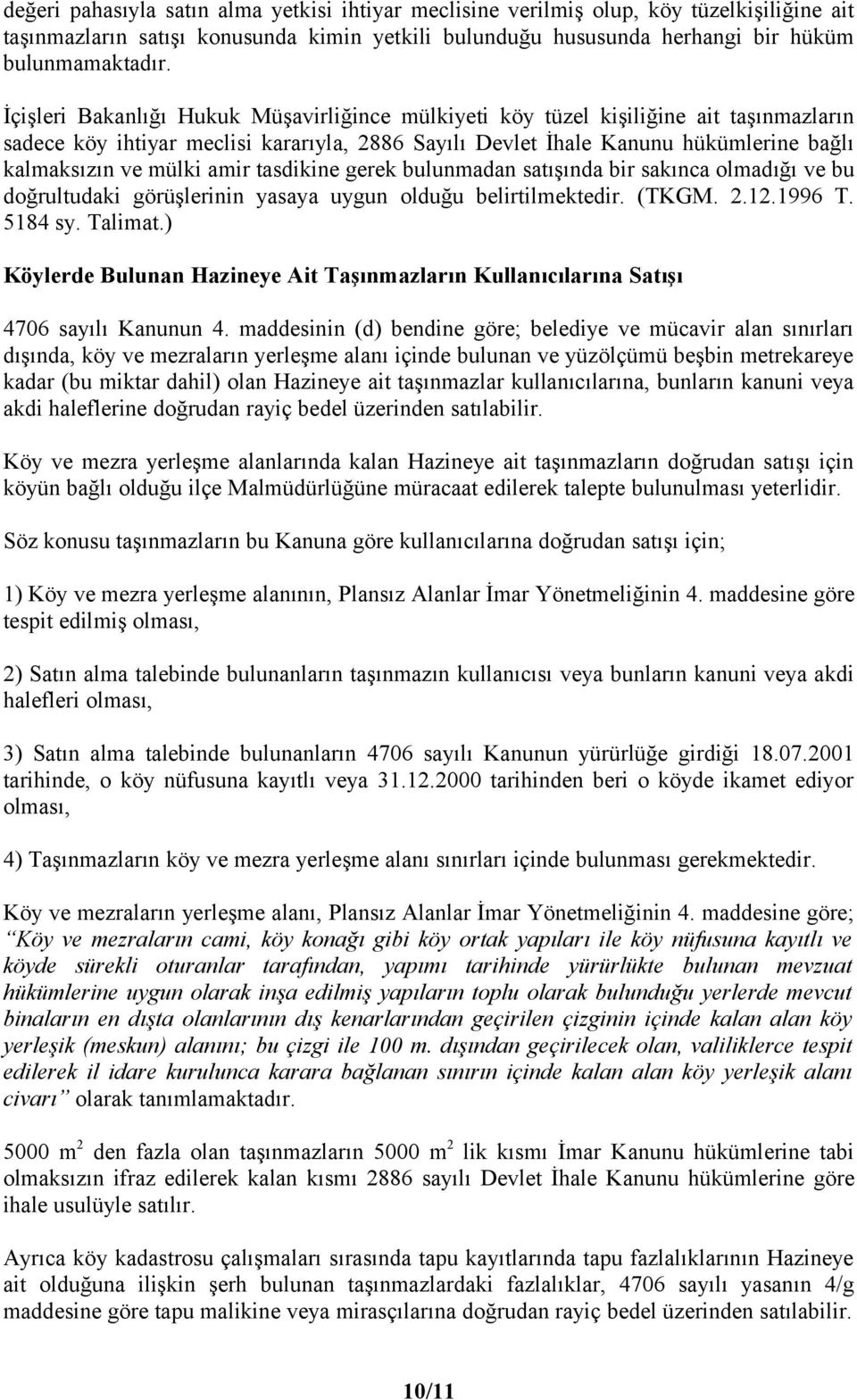 amir tasdikine gerek bulunmadan satışında bir sakınca olmadığı ve bu doğrultudaki görüşlerinin yasaya uygun olduğu belirtilmektedir. (TKGM. 2.12.1996 T. 5184 sy. Talimat.