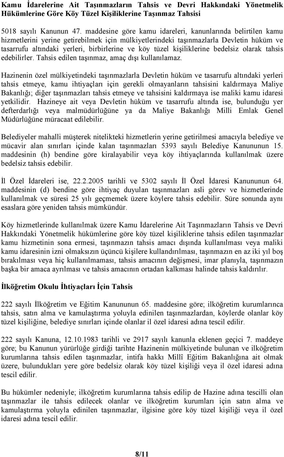 tüzel kişiliklerine bedelsiz olarak tahsis edebilirler. Tahsis edilen taşınmaz, amaç dışı kullanılamaz.