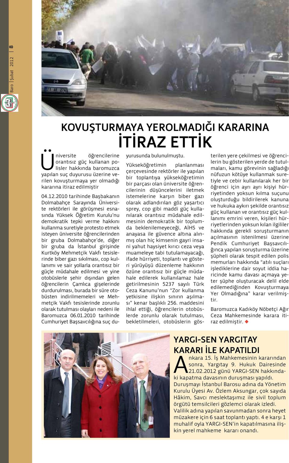 2010 tarihinde Başbakanın Dolmabahçe Sarayında Üniversite rektörleri ile görüşmesi esnasında Yüksek Öğretim Kurulu nu demokratik tepki verme hakkını kullanma suretiyle protesto etmek isteyen