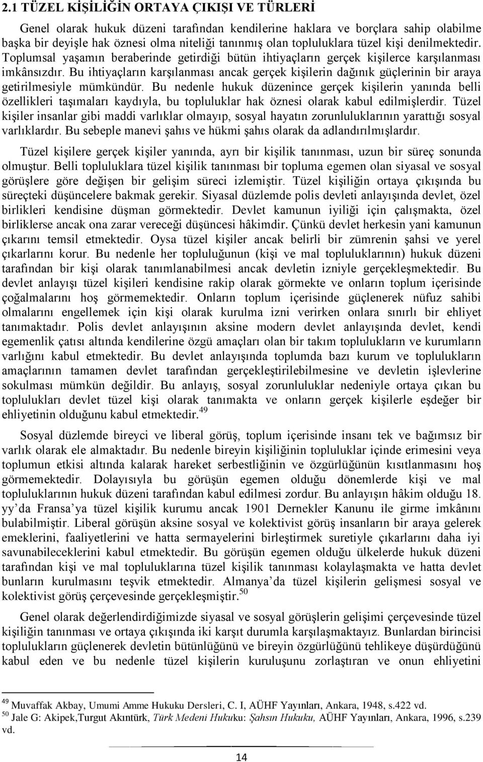 Bu ihtiyaçların karģılanması ancak gerçek kiģilerin dağınık güçlerinin bir araya getirilmesiyle mümkündür.