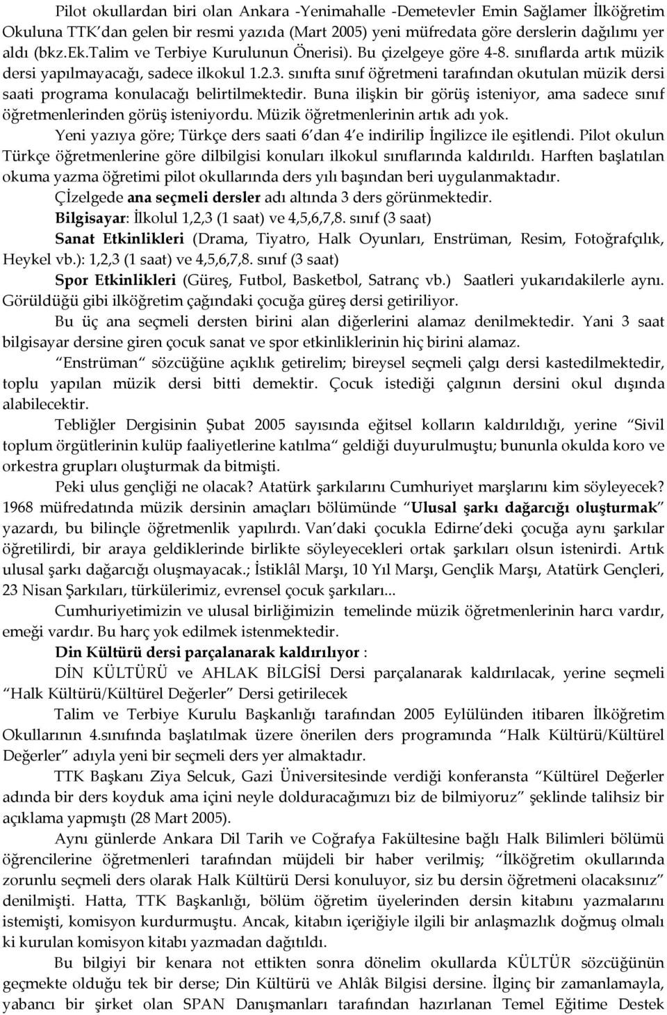 sınıfta sınıf öğretmeni tarafından okutulan müzik dersi saati programa konulacağı belirtilmektedir. Buna ilişkin bir görüş isteniyor, ama sadece sınıf öğretmenlerinden görüş isteniyordu.