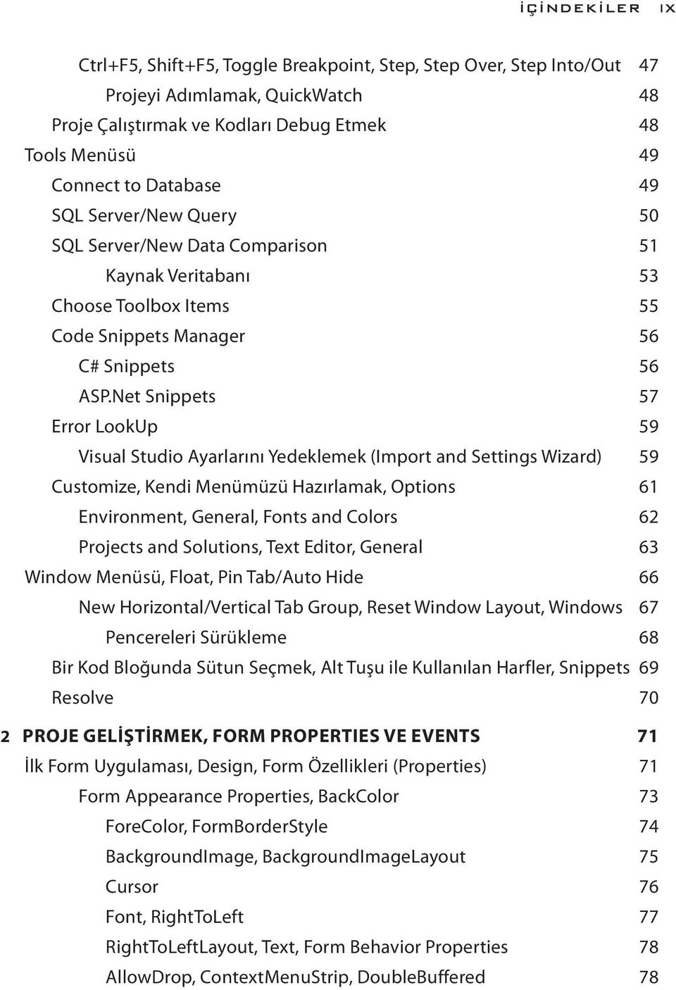 Net Snippets 57 Error LookUp 59 Visual Studio Ayarlarını Yedeklemek (Import and Settings Wizard) 59 Customize, Kendi Menümüzü Hazırlamak, Options 61 Environment, General, Fonts and Colors 62 Projects