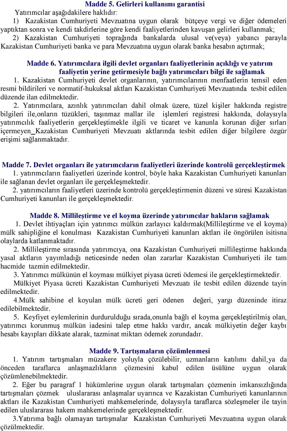 faaliyetlerinden kavuşan gelirleri kullanmak; 2) Kazakistan Cumhuriyeti toprağında bankalarda ulusal ve(veya) yabancı parayla Kazakistan Cumhuriyeti banka ve para Mevzuatına uygun olarak banka