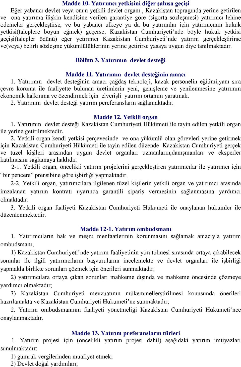 sözleşmesi) yatırımcı lehine ödemeler gerçekleştirse, ve bu yabancı ülkeye ya da bu yatırımlar için yatırımcının hukuk yetkisi(taleplere boyun eğmek) geçerse, Kazakistan Cumhuriyeti nde böyle hukuk