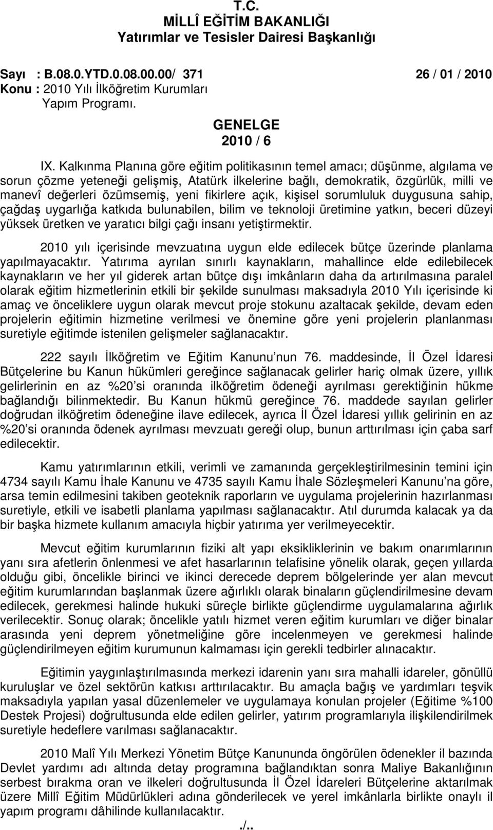 fikirlere açık, kişisel sorumluluk duygusuna sahip, çağdaş uygarlığa katkıda bulunabilen, bilim ve teknoloji üretimine yatkın, beceri düzeyi yüksek üretken ve yaratıcı bilgi çağı insanı