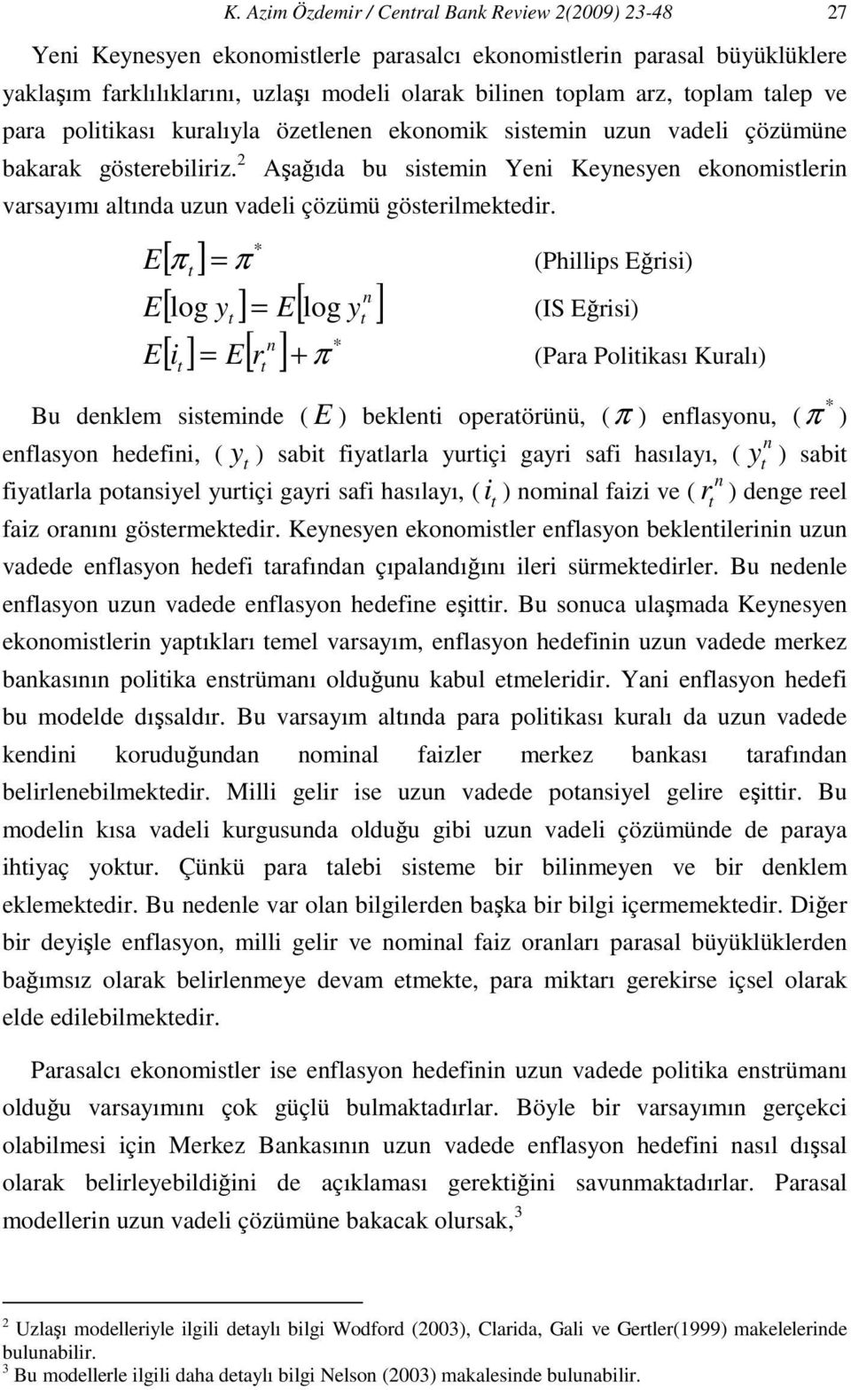 2 Aşağıda bu sisemin Yeni Keynesyen ekonomislerin varsayımı alında uzun vadeli çözümü göserilmekedir.