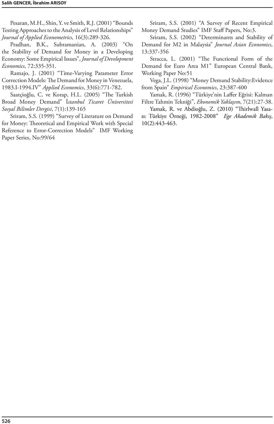 (2001) Time-Varying Parameter Error Correction Models: The Demand for Money in Venezuela, 1983.I-1994.IV Applied Economics, 33(6):771-782. Saatçioğlu, C. ve Korap, H.L.