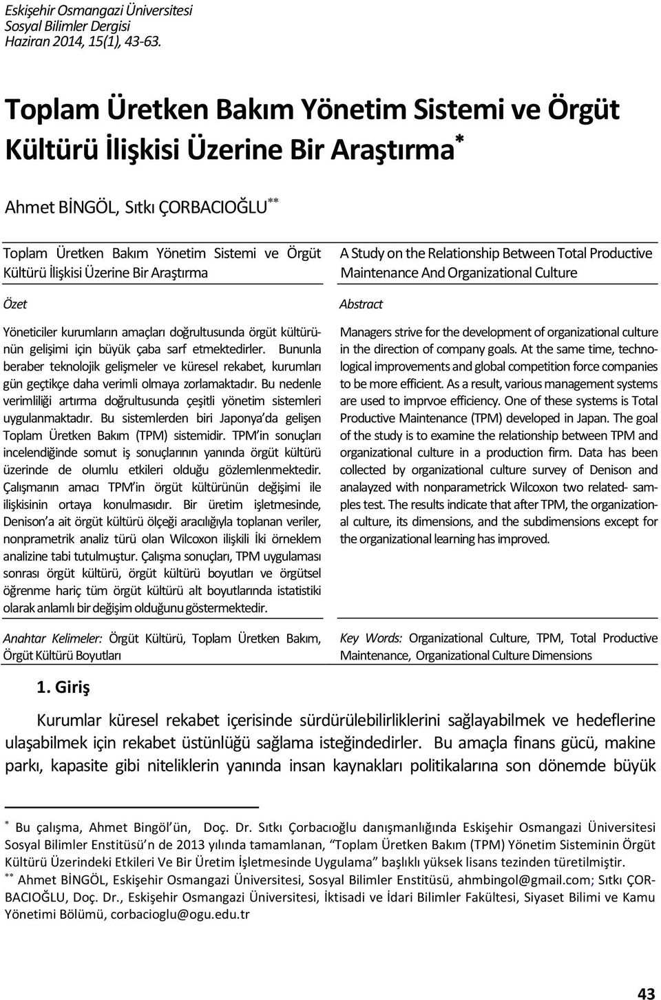 Araştırma Özet Yöneticiler kurumların amaçları doğrultusunda örgüt kültürünün gelişimi için büyük çaba sarf etmektedirler.