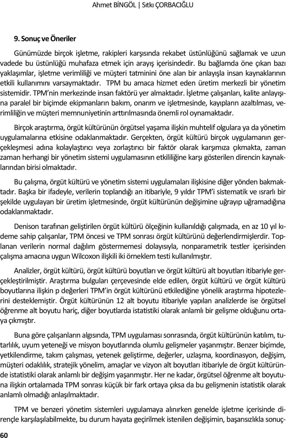 TPM bu amaca hizmet eden üretim merkezli bir yönetim sistemidir. TPM nin merkezinde insan faktörü yer almaktadır.