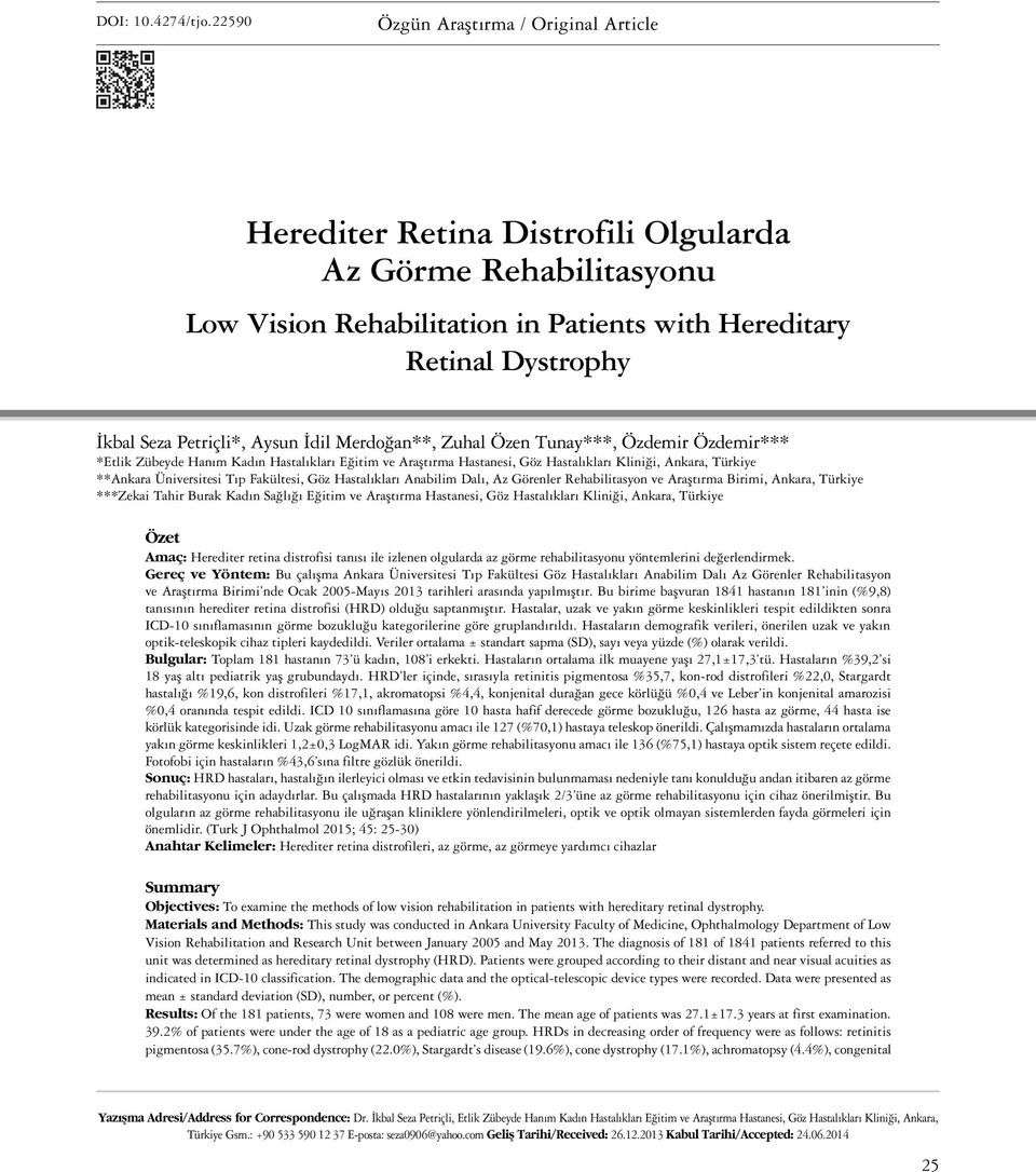 Aysun İdil Merdoğan**, Zuhal Özen Tunay***, Özdemir Özdemir*** *Etlik Zübeyde Hanım Kadın Hastalıkları Eğitim ve Araştırma Hastanesi, Göz Hastalıkları Kliniği, Ankara, Türkiye **Ankara Üniversitesi