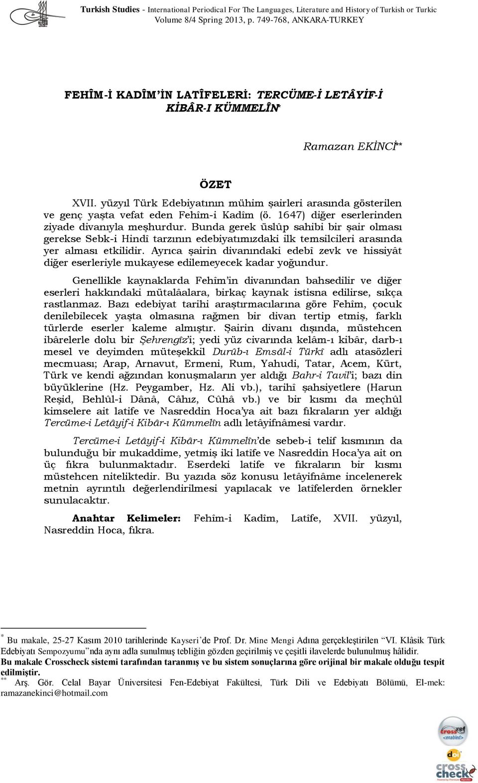 yüzyıl Türk Edebiyatının mühim şairleri arasında gösterilen ve genç yaşta vefat eden Fehîm-i Kadîm (ö. 1647) diğer eserlerinden ziyade divanıyla meşhurdur.