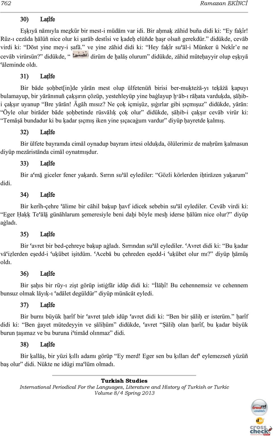 31) La ìfe dirüm de alä olurum didükde, zähid müte ayyir olup eşøıyä Bir bäde o bet[in]de yärän mest olup ülfetenüè birisi ber-muøte ä-yı teøä ä øapuyı bulamayup, bir yäränınuè çaøşırın çözüp,