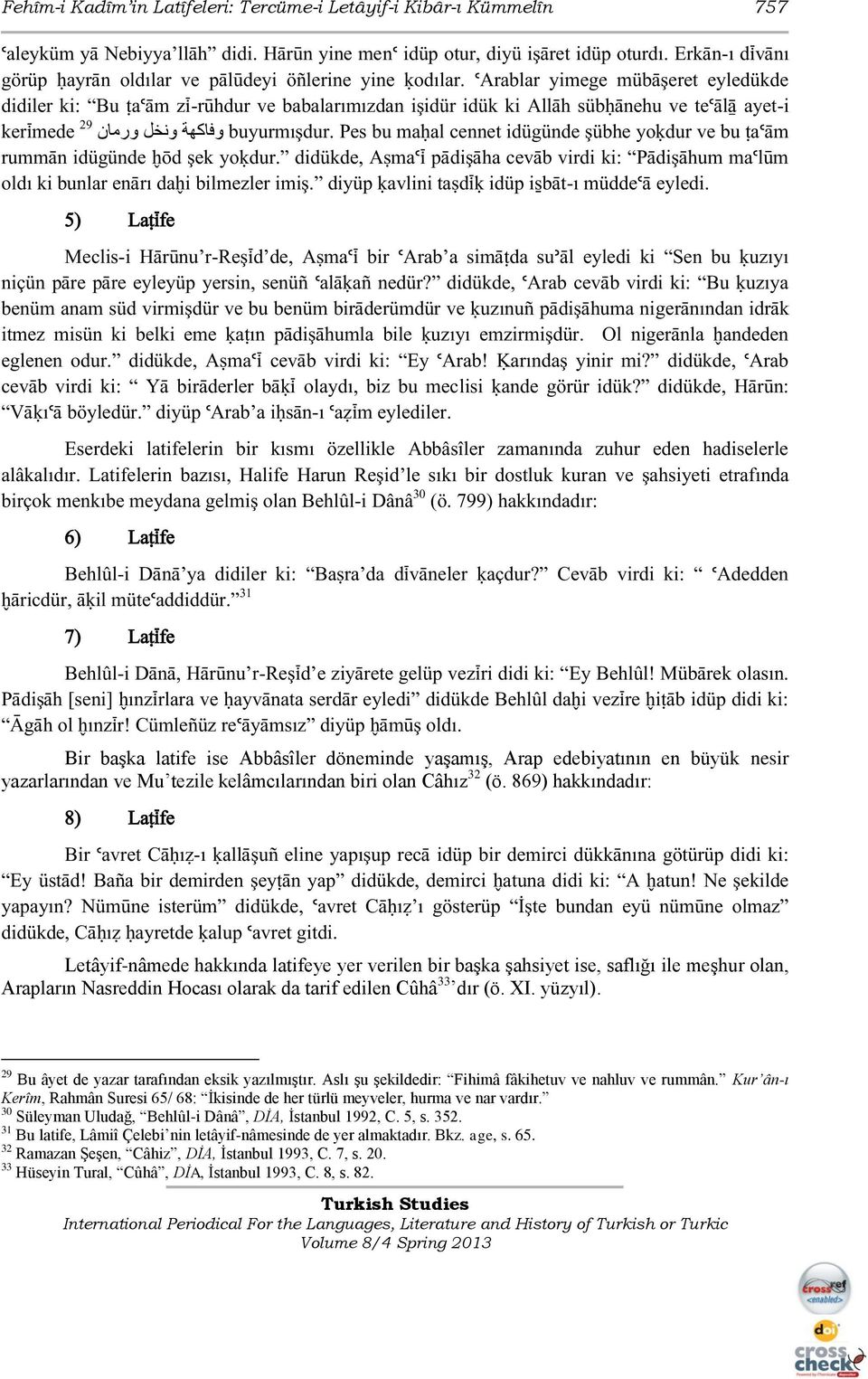 úarablar yimege mübäşeret eyledükde didiler ki: Bu aúäm zì-rùhdur ve babalarımızdan işidür idük ki Alläh süb änehu ve teúälå ayet-i وفاكهة ونخل ورمان kerìmede 29 buyurmışdur.