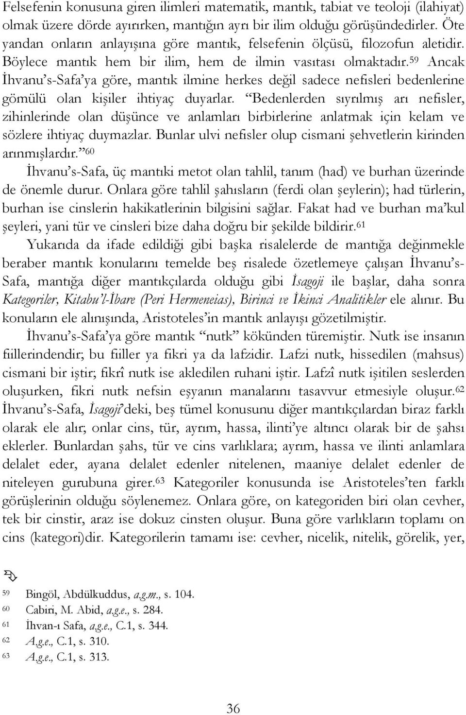 59 Ancak İhvanu s-safa ya göre, mantık ilmine herkes değil sadece nefisleri bedenlerine gömülü olan kişiler ihtiyaç duyarlar.