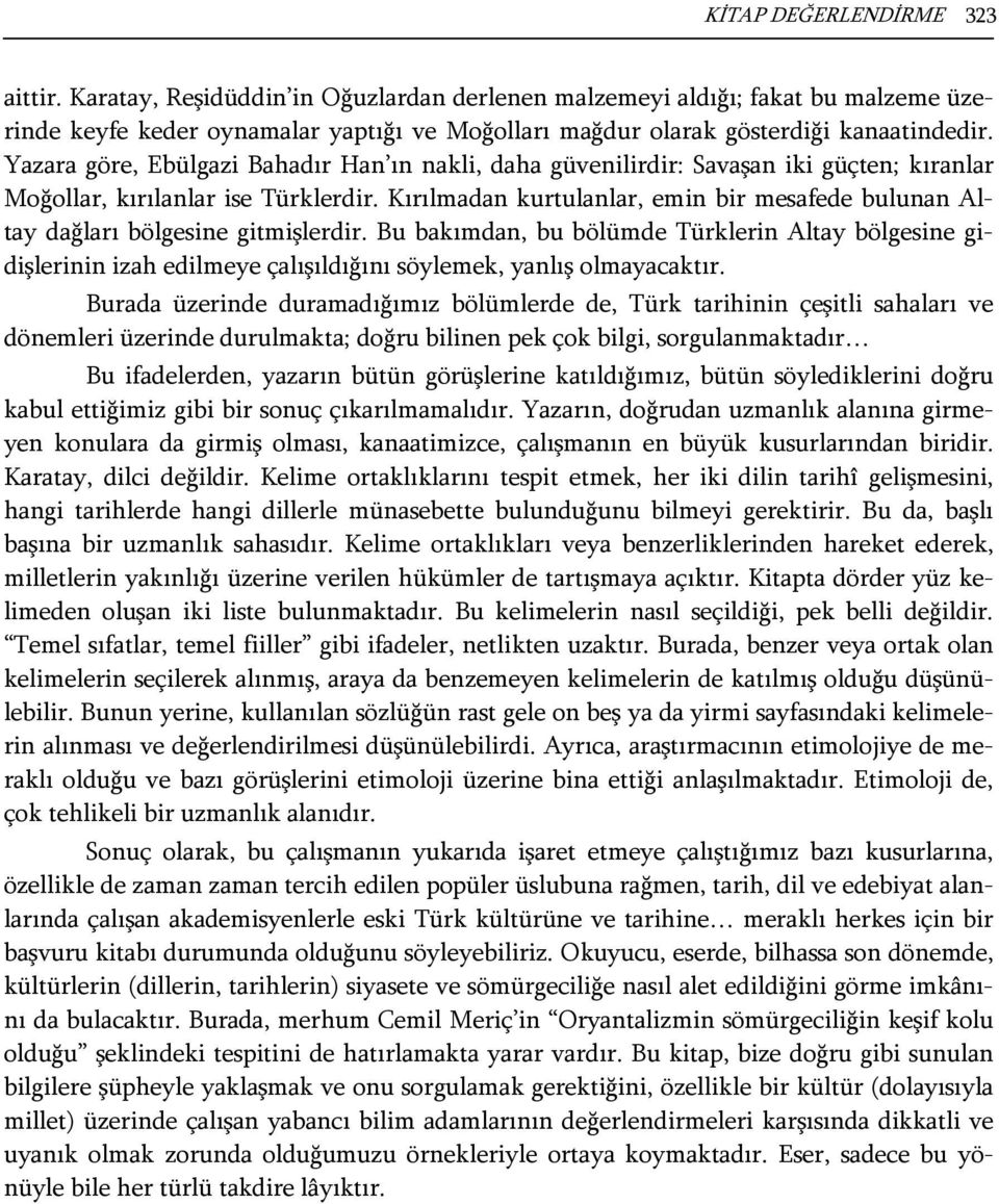 Yazara göre, Ebülgazi Bahadır Han ın nakli, daha güvenilirdir: Savaşan iki güçten; kıranlar Moğollar, kırılanlar ise Türklerdir.