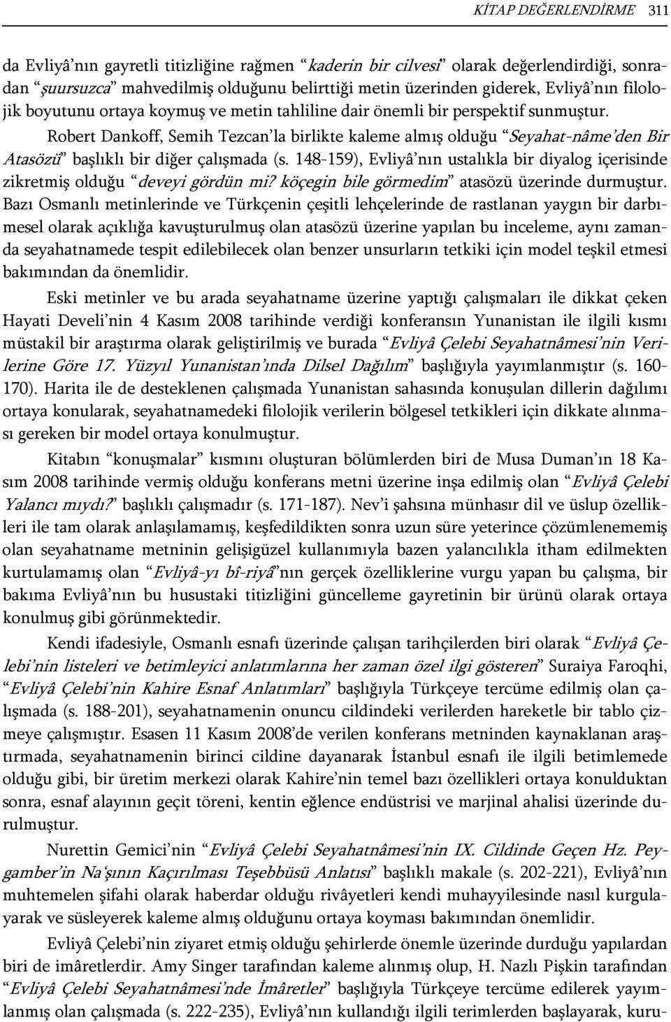 Robert Dankoff, Semih Tezcan la birlikte kaleme almış olduğu Seyahat-nâme den Bir Atasözü başlıklı bir diğer çalışmada (s.