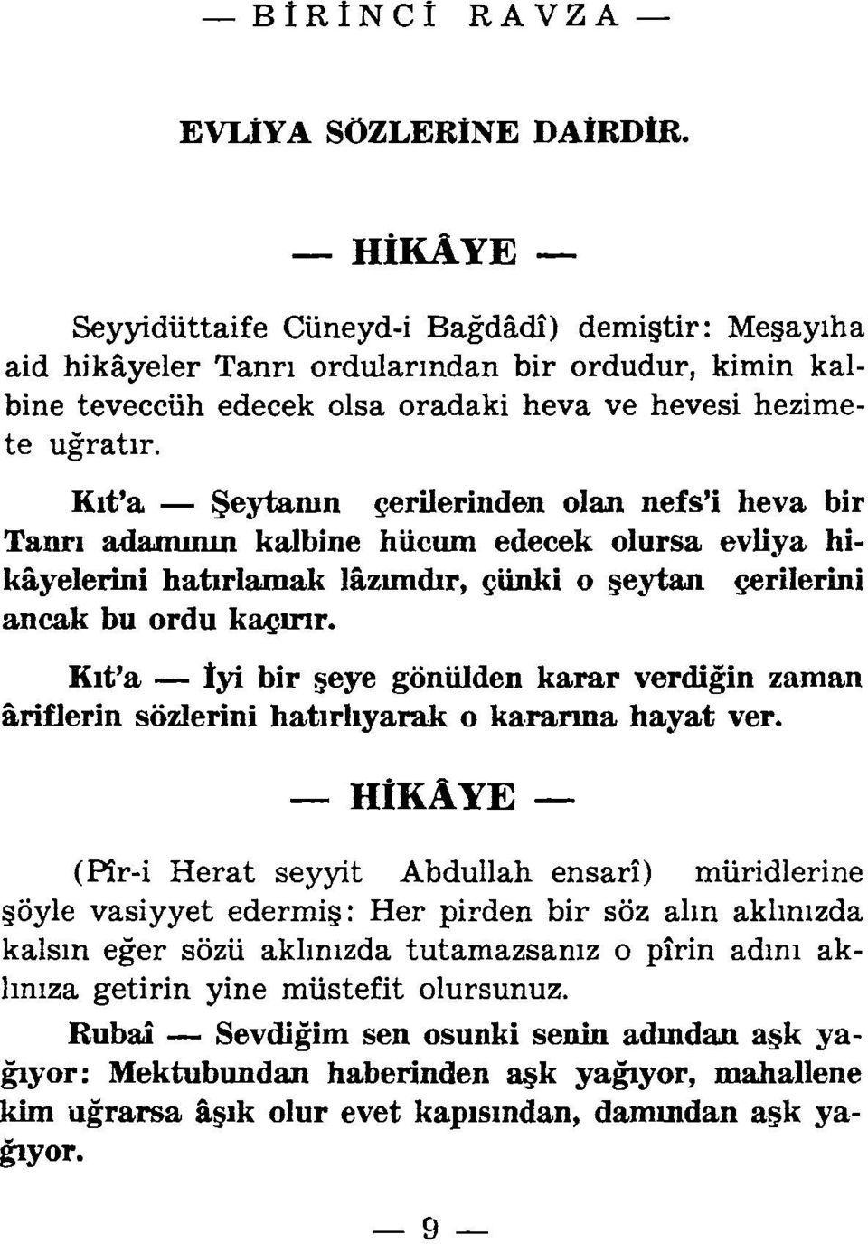 Kıt'a - Şeytamn çerilerinden olan nefs'i heva bir Tanrı adamının kalbine hücum edecek olursa evliya hikayelerini hatırlamak lazımdır, çünki o şeytan çerilerini ancak bu ordu kaçırır.