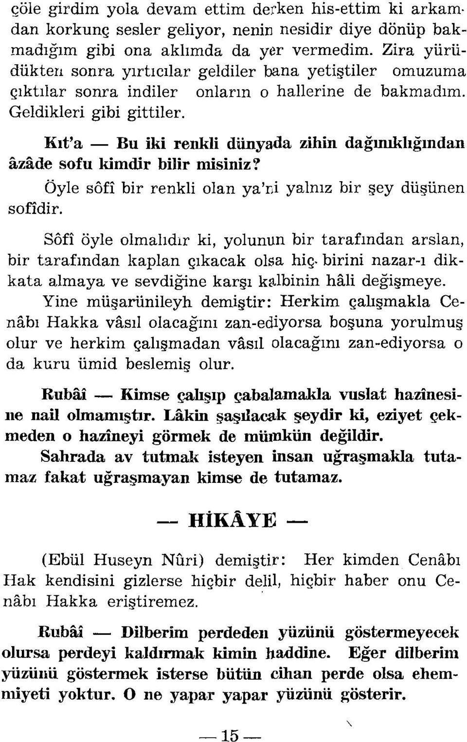 Kıt'a - Bu iki renkli dünyada zihin dağınıklığından azade sofu kimdir bilir misiniz? Öyle sôfi bir renkli olan ya'ni yalnız bir şey düşünen sofidir.