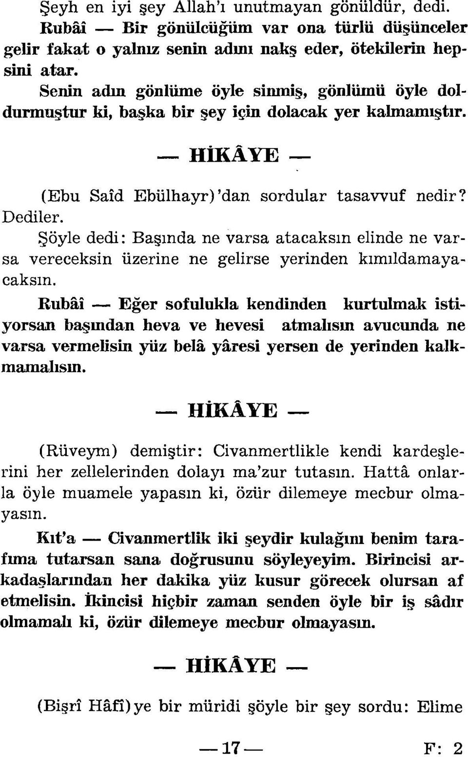 Şöyle dedi: Başında ne varsa atacaksın elinde ne varsa vereceksin üzerine ne gelirse yerinden kımıldamayacaksın.