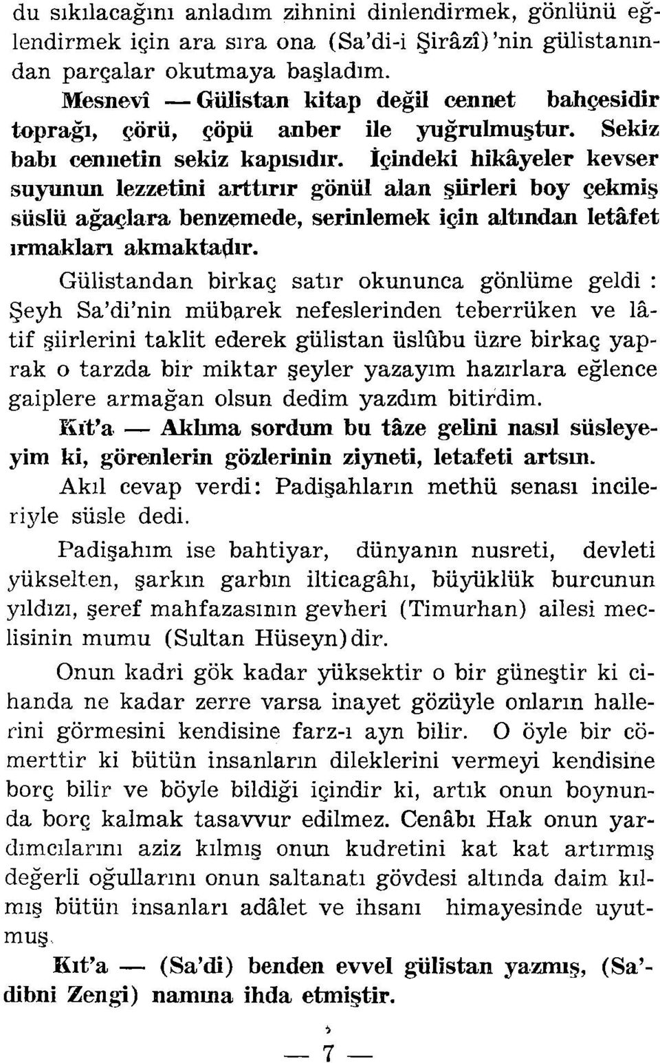 İ~indeki hikayeler kevser suyunun lezzetini arttırır gönül alan şiirleri boy çekmiş süslü ağaçlara benzemede, seriniemek i~in altından lemfet ırmaklan akınakta~ır.