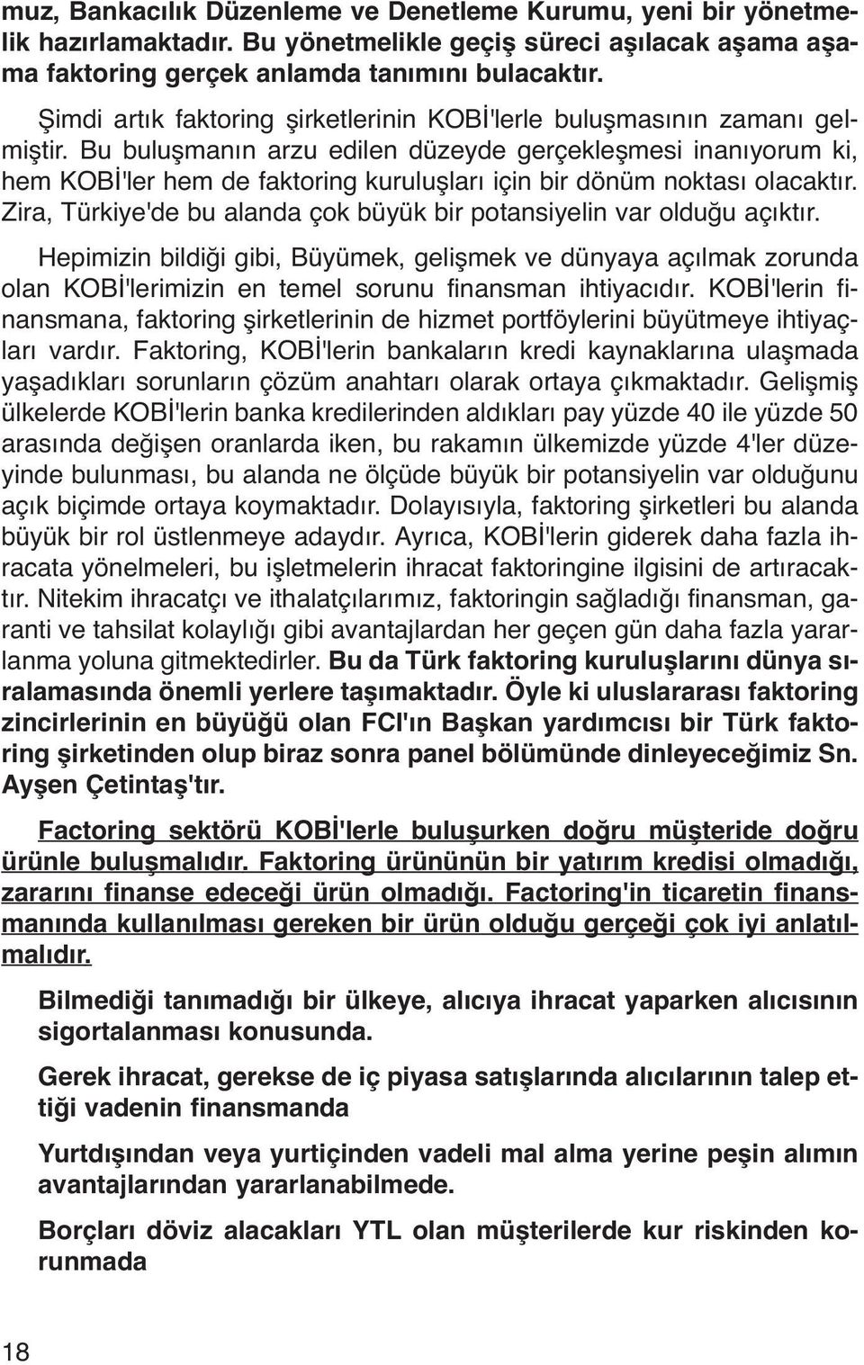 Bu buluşmanın arzu edilen düzeyde gerçekleşmesi inanıyorum ki, hem KOBİ'ler hem de faktoring kuruluşları için bir dönüm noktası olacaktır.