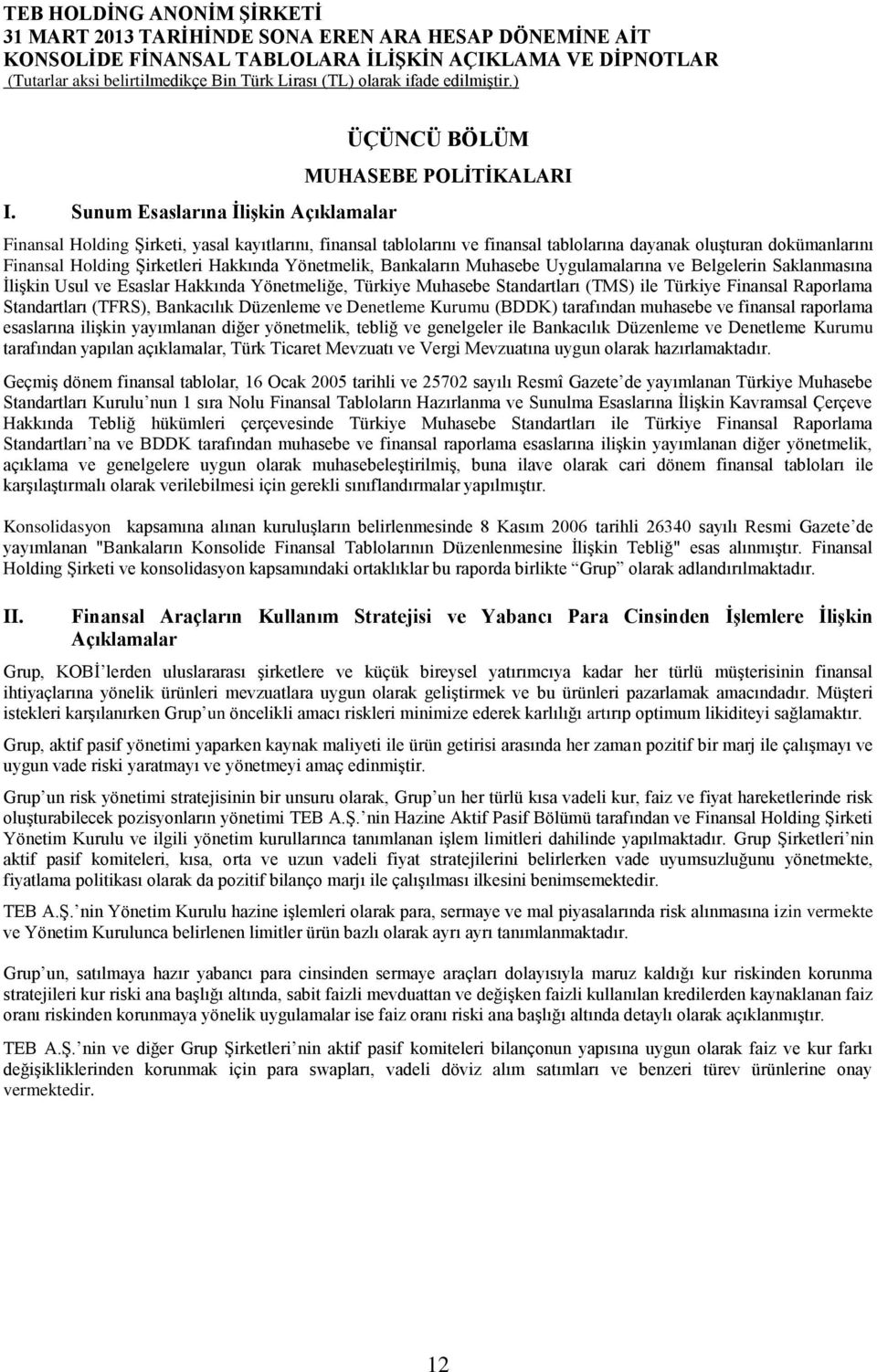 Türkiye Finansal Raporlama Standartları (TFRS), Bankacılık Düzenleme ve Denetleme Kurumu (BDDK) tarafından muhasebe ve finansal raporlama esaslarına ilişkin yayımlanan diğer yönetmelik, tebliğ ve