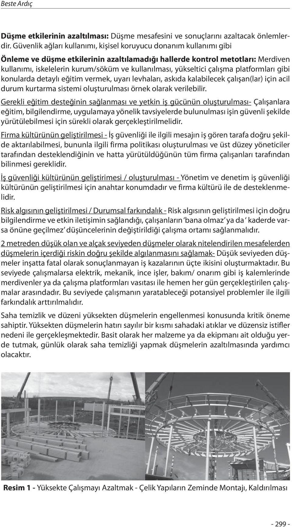 yükseltici çalışma platformları gibi konularda detaylı eğitim vermek, uyarı levhaları, askıda kalabilecek çalışan(lar) için acil durum kurtarma sistemi oluşturulması örnek olarak verilebilir.