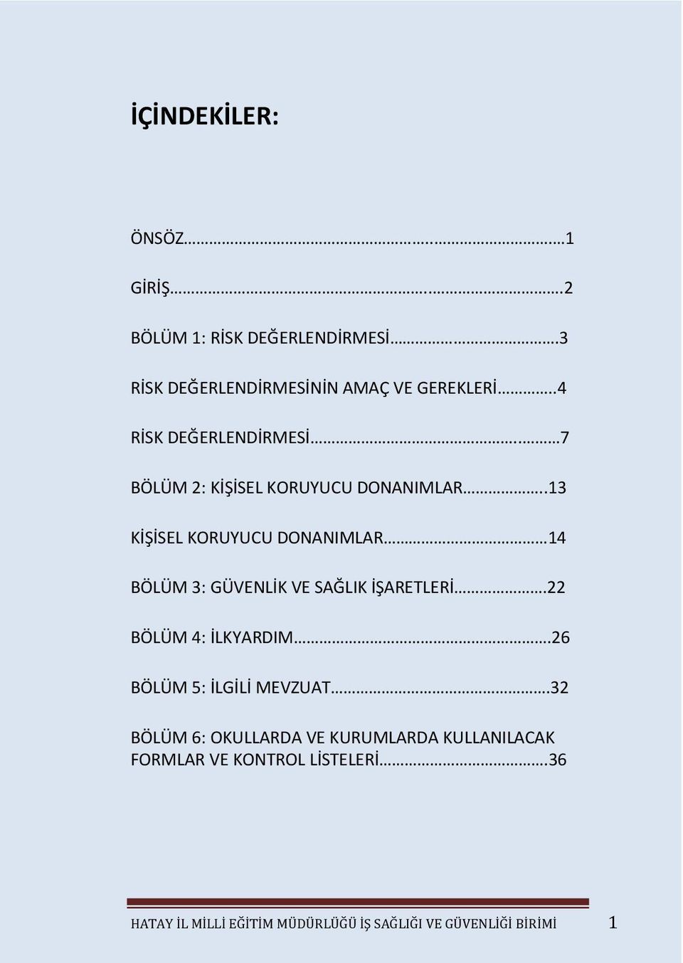 .13 KİŞİSEL KORUYUCU DONANIMLAR 14 BÖLÜM 3: GÜVENLİK VE SAĞLIK İŞARETLERİ.22 BÖLÜM 4: İLKYARDIM.