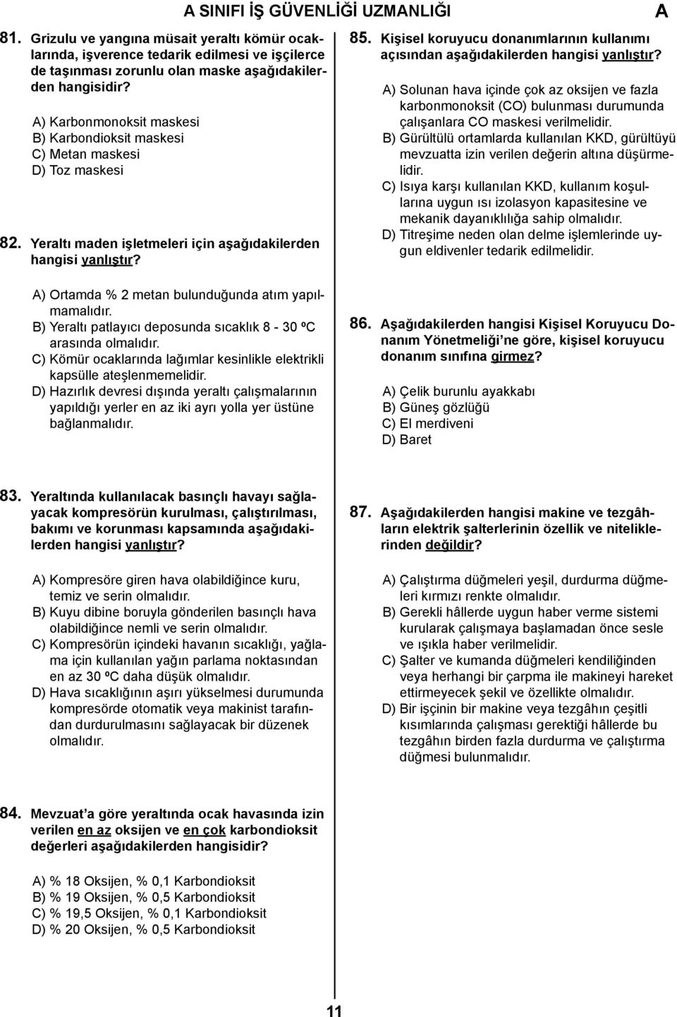 Kişisel koruyucu donanımlarının kullanımı açısından aşağıdakilerden hangisi yanlıştır?