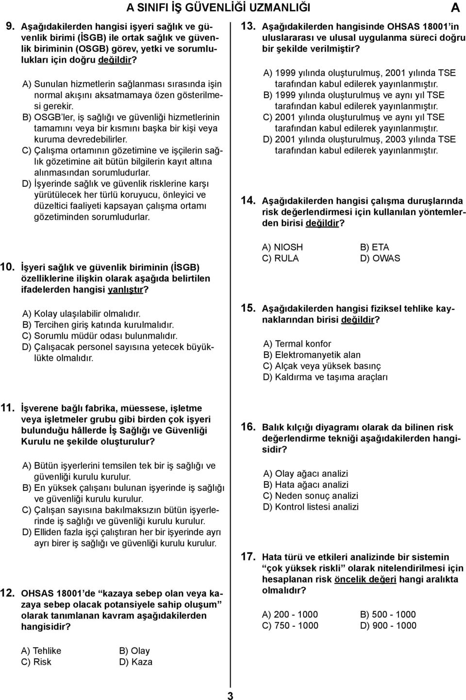 B) OSGB ler, iş sağlığı ve güvenliği hizmetlerinin tamamını veya bir kısmını başka bir kişi veya kuruma devredebilirler.