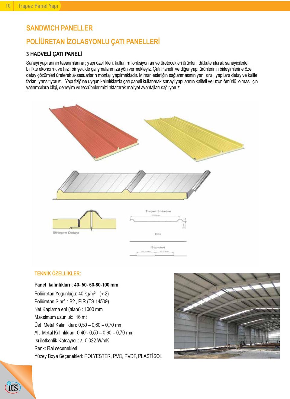 Çatı Paneli ve diğer yapı ürünlerinin birleşimlerine özel detay çözümleri üreterek aksesuarların montajı yapılmaktadır.