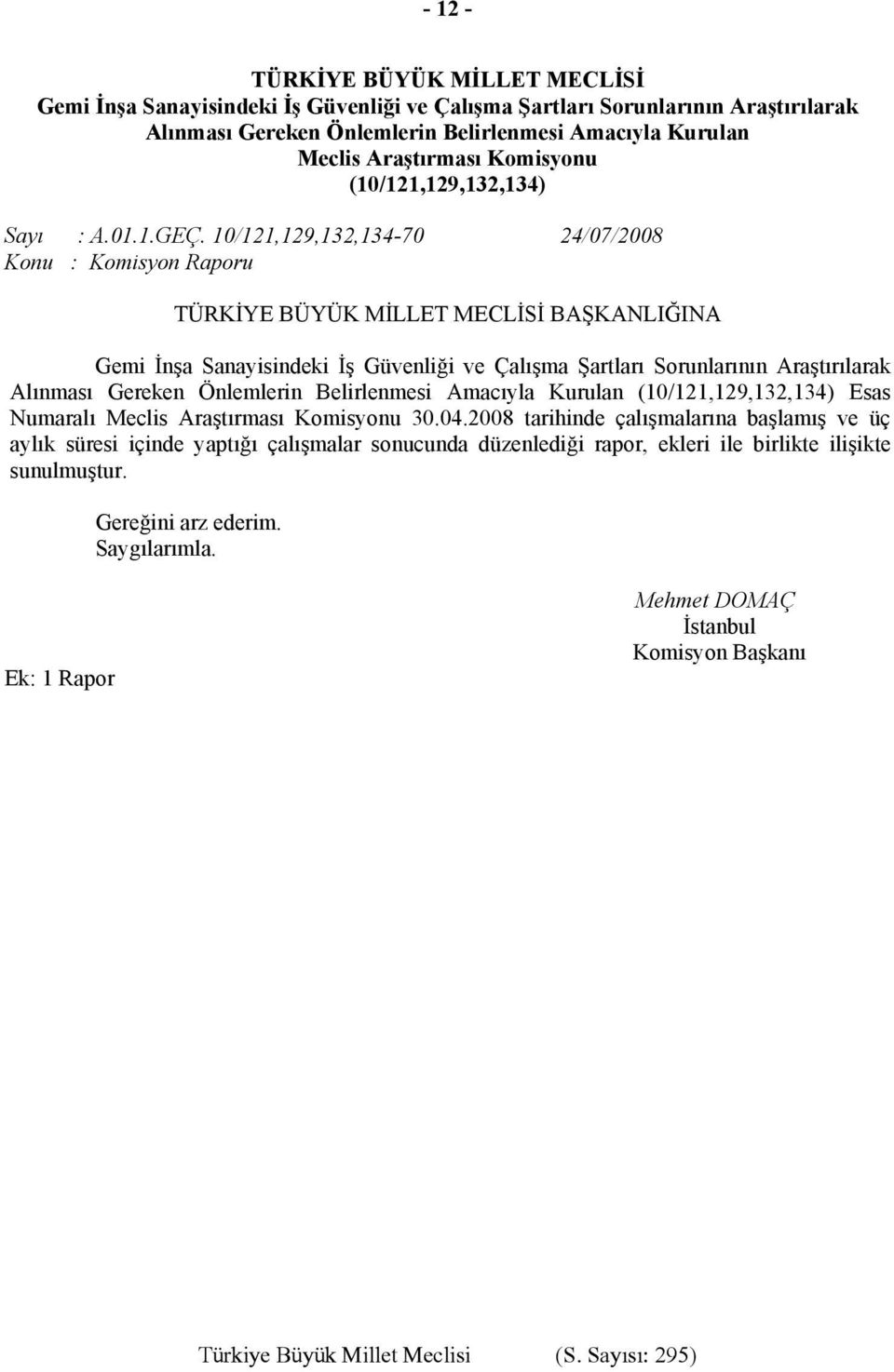 10/121,129,132,134-70 24/07/2008 Konu : Komisyon Raporu TÜRKİYE BÜYÜK MİLLET MECLİSİ BAŞKANLIĞINA Gemi İnşa Sanayisindeki İş Güvenliği ve Çalışma Şartları Sorunlarının Araştırılarak Alınması Gereken