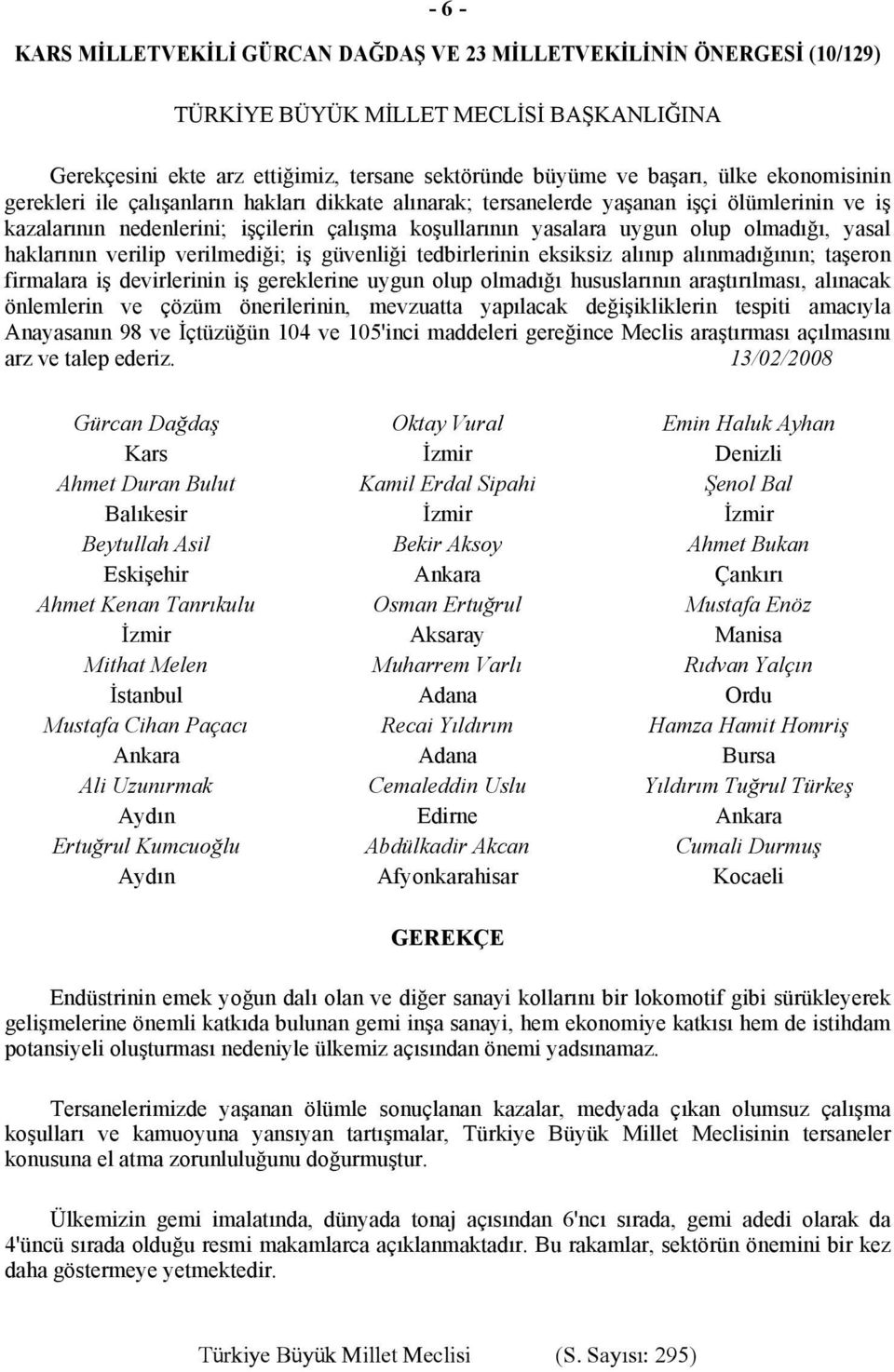 yasal haklarının verilip verilmediği; iş güvenliği tedbirlerinin eksiksiz alınıp alınmadığının; taşeron firmalara iş devirlerinin iş gereklerine uygun olup olmadığı hususlarının araştırılması,