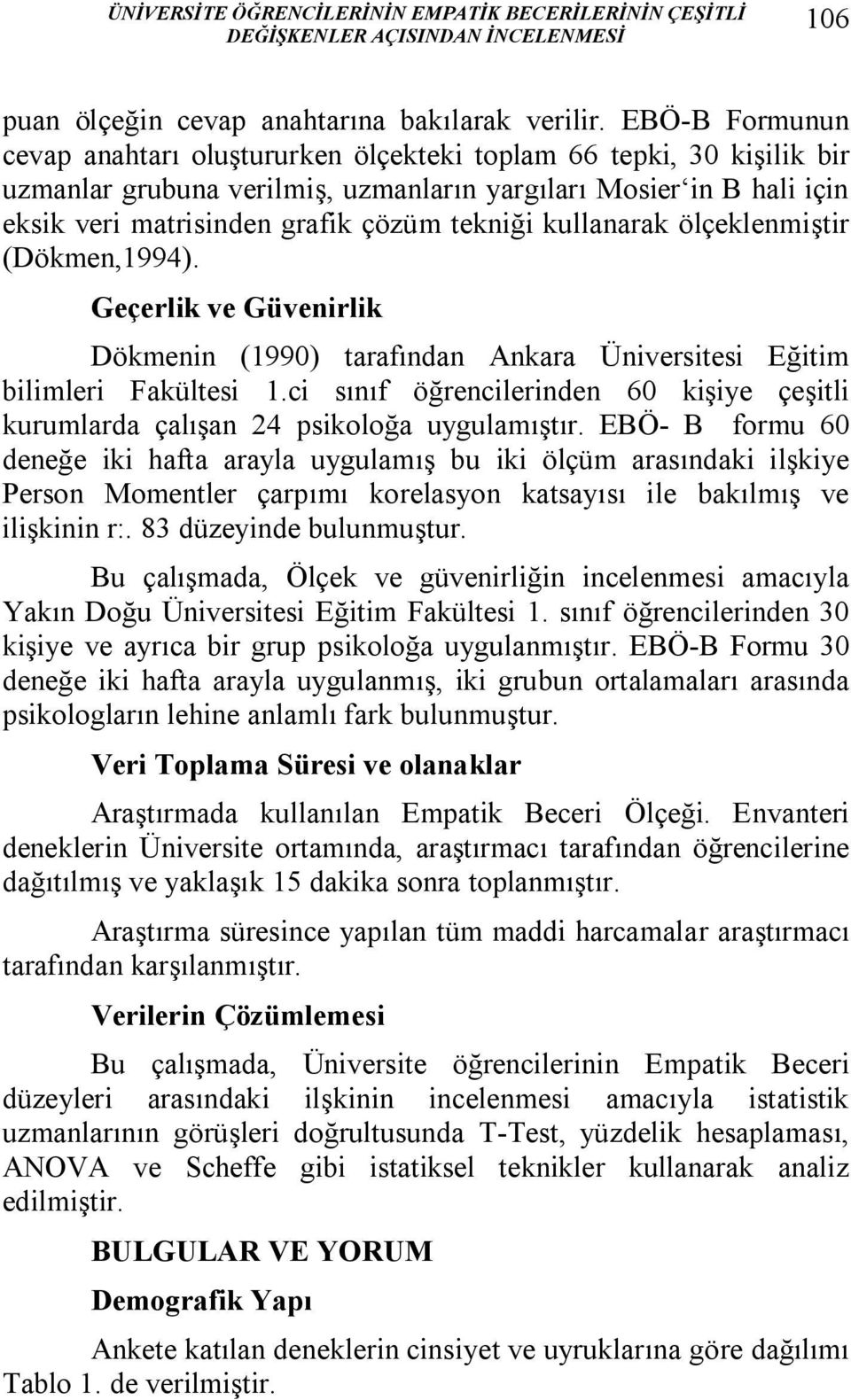 kullanarak ölçeklenmiştir (Dökmen,1994). Geçerlik ve Güvenirlik Dökmenin (1990) tarafından Ankara Üniversitesi Eğitim bilimleri Fakültesi 1.