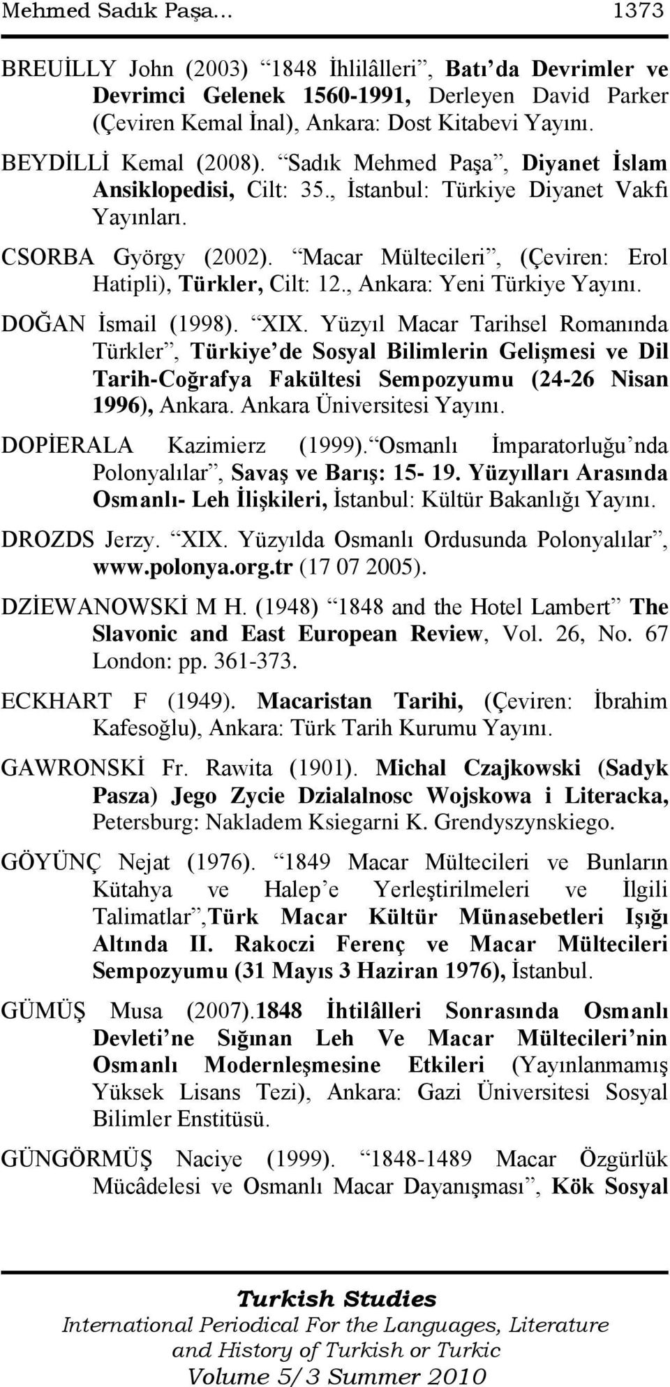 Macar Mültecileri, (Çeviren: Erol Hatipli), Türkler, Cilt: 12., Ankara: Yeni Türkiye Yayını. DOĞAN Ġsmail (1998). XIX.