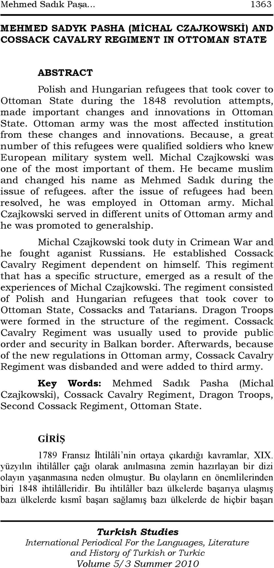 attempts, made important changes and innovations in Ottoman State. Ottoman army was the most affected institution from these changes and innovations.