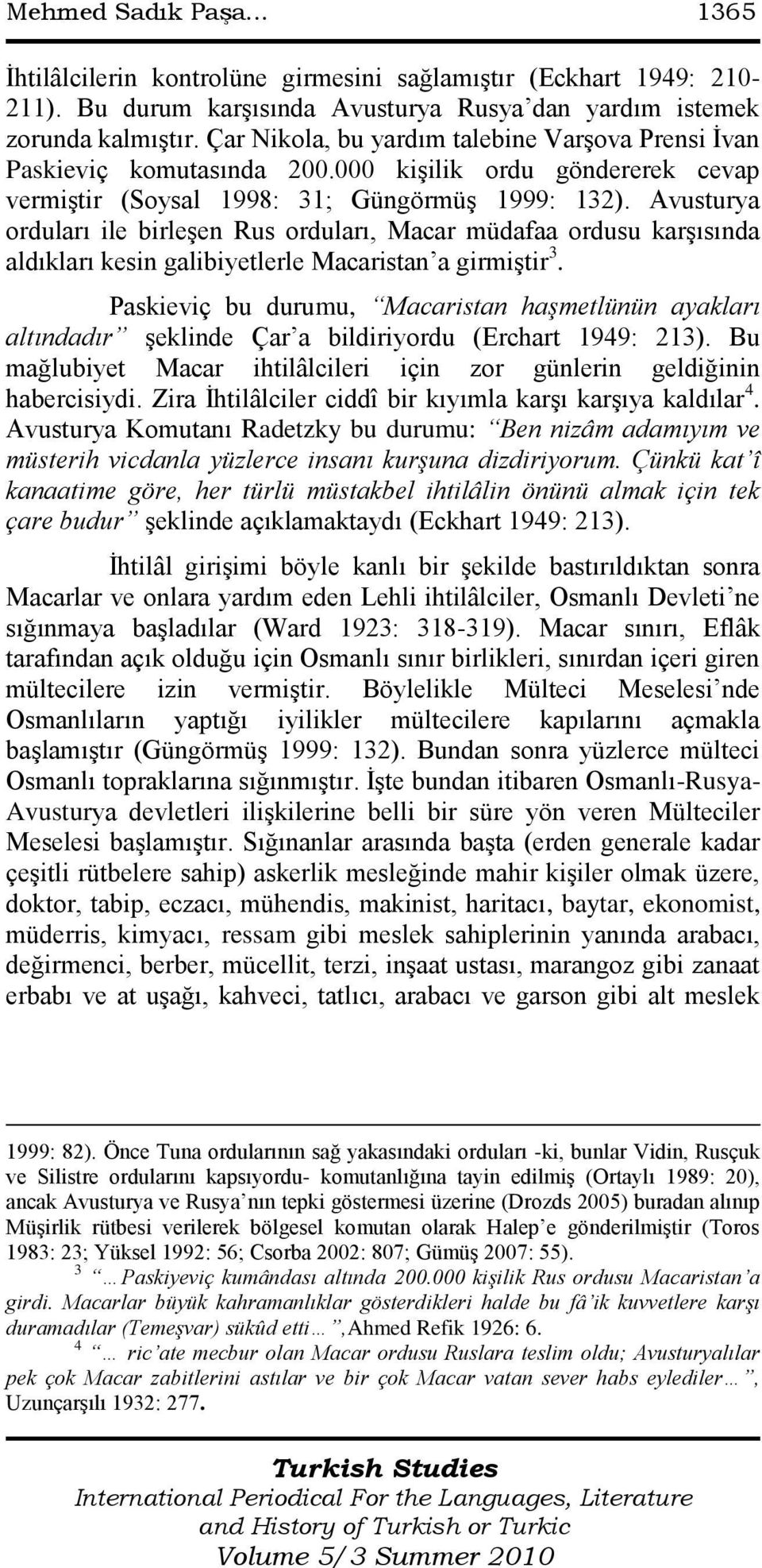 Avusturya orduları ile birleģen Rus orduları, Macar müdafaa ordusu karģısında aldıkları kesin galibiyetlerle Macaristan a girmiģtir 3.